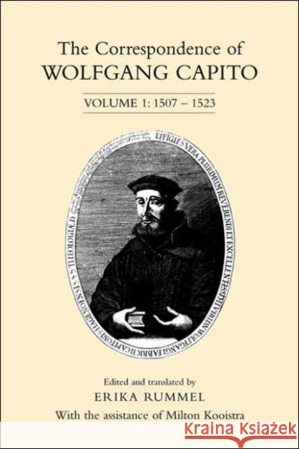 The Correspondence of Wolfgang Capito: Volume 1: 1507-1523 Rummel, Erika 9780802090171