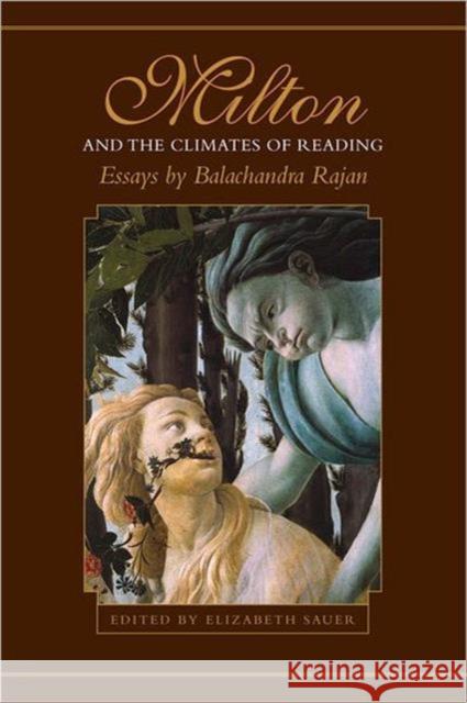 Milton and the Climates of Reading: Essays by Balachandra Rajan Rajan, Balachandra 9780802091055 University of Toronto Press