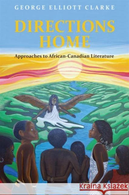 Directions Home: Approaches to African-Canadian Literature Clarke, George Elliott 9780802091536