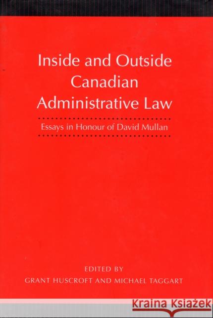 Inside and Outside Canadian Administrative Law: Essays in Honour of David Mullan Huscroft, Grant 9780802092458 University of Toronto Press