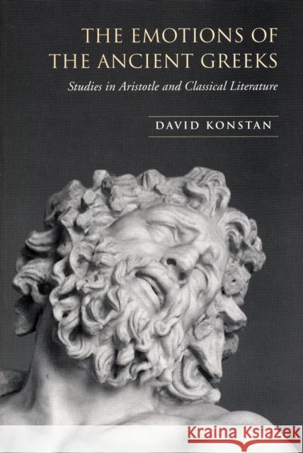 The Emotions of the Ancient Greeks: Studies in Aristotle and Classical Literature Konstan, David 9780802095589