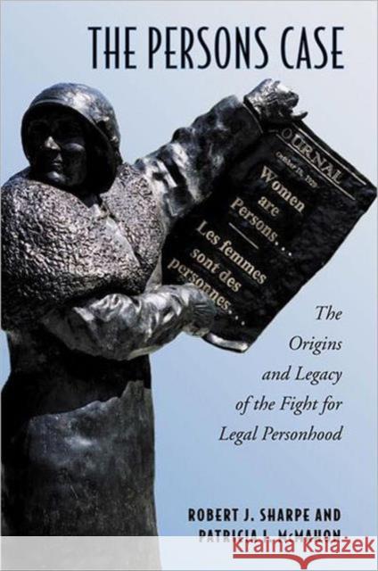 The Persons Case: The Origins and Legacy of the Fight for Legal Personhood Sharpe, Robert J. 9780802096289 University of Toronto Press
