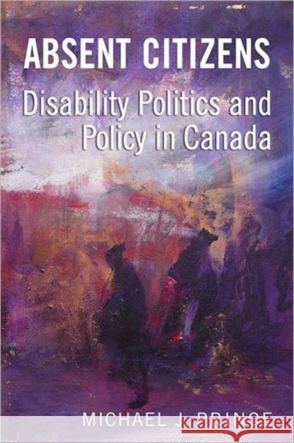 Absent Citizens: Disability Politics and Policy in Canada Prince, Michael J. 9780802096302