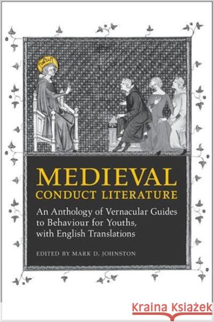 Medieval Conduct Literature: An Anthology of Vernacular Guides to Behaviour for Youths with English Translations Johnston, Mark 9780802098320