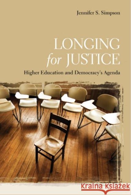 Longing for Justice: Higher Education and Democracy's Agenda Jennifer S. Simpson 9780802099785 University of Toronto Press