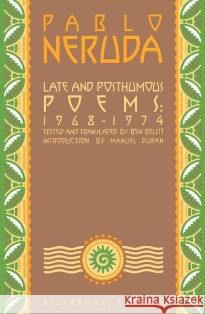Late and Posthumous Poems, 1968-1974: Bilingual Edition Neruda, Pablo 9780802131454
