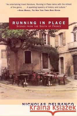 Running in Place: Scenes from the South of France Nicholas Delbanco 9780802138095 Grove/Atlantic