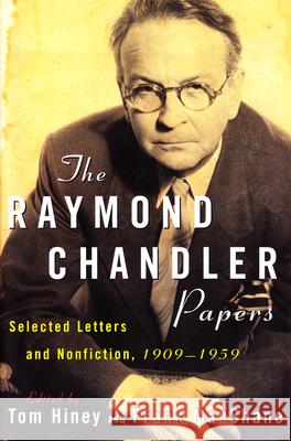 The Raymond Chandler Papers: Selected Letters and Nonfiction 1909-1959 Tom Hiney Frank MacShane 9780802139467 Grove/Atlantic