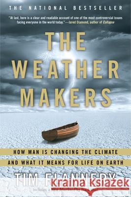 The Weather Makers: How Man Is Changing the Climate and What It Means for Life on Earth Tim Flannery 9780802142924 Grove/Atlantic