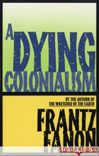 A Dying Colonialism Frantz Fanon Fanon                                    Haakon Chevalier 9780802150271 Grove Press