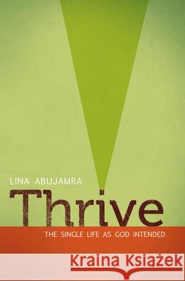 Thrive: The Single Life as God Intended Lina Abujamra 9780802407146