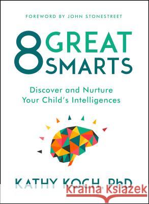 8 Great Smarts: Discover and Nurture Your Child's Intelligences Ron Blue Kathy Koc 9780802413598 Moody Publishers