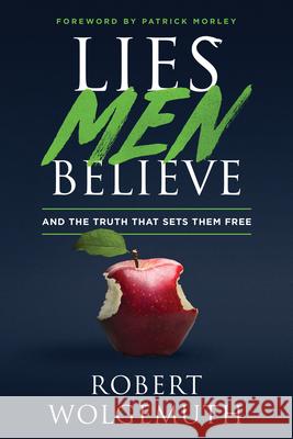 Lies Men Believe: And the Truth That Sets Them Free Robert Wolgemuth Patrick Morley 9780802425324
