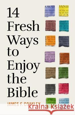 14 Fresh Ways to Enjoy the Bible James F. Coakley 9780802428851 Moody Publishers