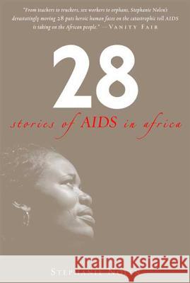 28: Stories of AIDS in Africa Stephanie Nolen 9780802716750 Walker & Company