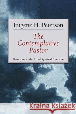The Contemplative Pastor: Returning to the Art of Spiritual Direction Peterson, Eugene H. 9780802801142 Wm. B. Eerdmans Publishing Company