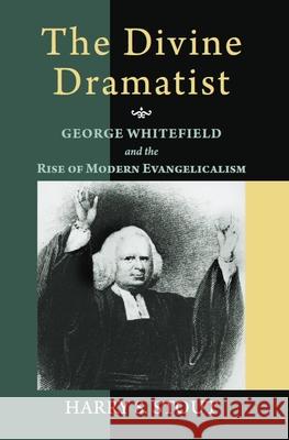 The Divine Dramatist: George Whitefield and the Rise of Modern Evangelicalism Stout, Harry S. 9780802801548 Wm. B. Eerdmans Publishing Company