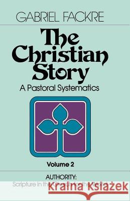 The Christian Story: Authority: Scripture in the Church for the World Fackre, Gabriel J. 9780802802767 Wm. B. Eerdmans Publishing Company