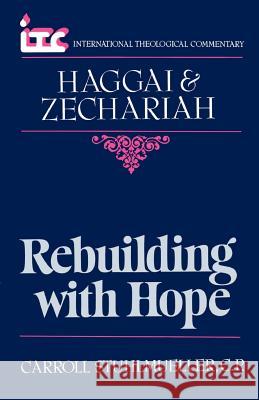 Rebuilding with Hope: A Commentary on the Books of Haggai and Zechariah Carroll Stuhlmueller 9780802803337
