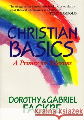 Christian Basics: A Primer for Pilgrims Fackre, Gabriel 9780802805416 Wm. B. Eerdmans Publishing Company