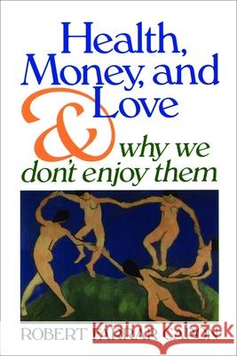 Health, Money, and Love: And Why We Don't Enjoy Them Capon, Robert Farrar 9780802808523