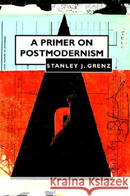 Primer on Postmodernism Grenz, Stanley J. 9780802808646 Wm. B. Eerdmans Publishing Company