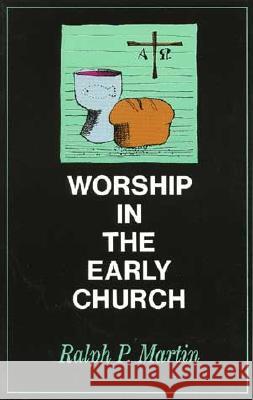 Worship in the Early Church Ralph P. Martin 9780802816139