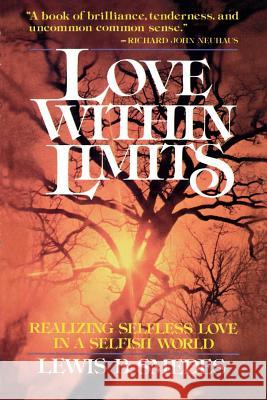 Love Within Limits: Realizing Selfless Love in a Selfish World Lewis B. Smedes 9780802817532 Wm. B. Eerdmans Publishing Company