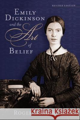 Emily Dickinson and the Art of Belief Roger Lundin 9780802821270 Wm. B. Eerdmans Publishing Company