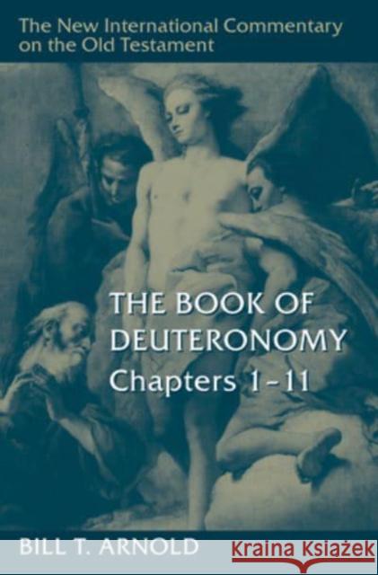 Book of Deuteronomy, Chapters 1-11 Bill T Arnold 9780802821706