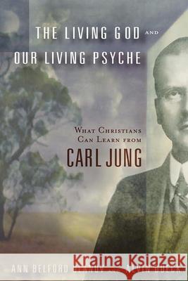 The Living God and Our Living Psyche: What Christians Can Learn from Carl Jung Ulanov, Ann Belford 9780802824677