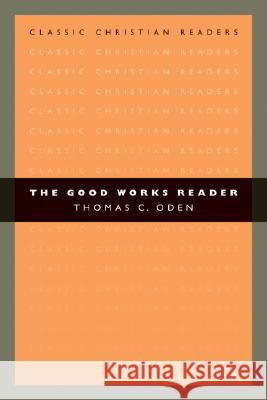 The Good Works Reader Thomas C. Oden 9780802840318