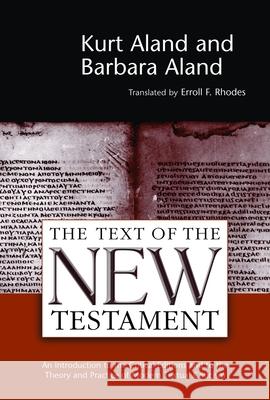 Text of the New Testament: An Introduction to the Critical Editions and to the Theory and Practice of Modern Textual Criticism (Revised) Aland, Kurt 9780802840981 Wm. B. Eerdmans Publishing Company
