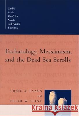 Eschatology, Messianism, and the Dead Sea Scrolls Evans, Craig a. 9780802842305 Wm. B. Eerdmans Publishing Company
