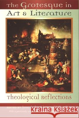 The Grotesque in Art and Literature: Theological Reflections Adams, James Luther 9780802842671 Wm. B. Eerdmans Publishing Company