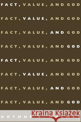 Fact, Value, and God Holmes, Arthur 9780802843128