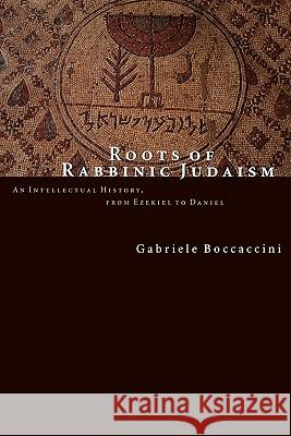 Roots of Rabbinic Judaism: An Intellectual History, from Ezekiel to Daniel Boccaccini, Gabriele 9780802843616 0