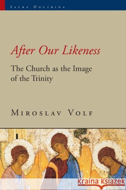 After Our Likeness: The Church as the Image of the Trinity Miroslav Volf 9780802844408 Wm. B. Eerdmans Publishing Company