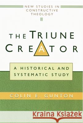 The Triune Creator: A Historical and Systematic Study Gunton, Colin E. 9780802845757