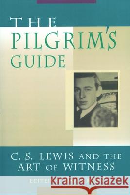 The Pilgrim's Guide: C. S. Lewis and the Art of Witness Mills, David 9780802846891 Wm. B. Eerdmans Publishing Company