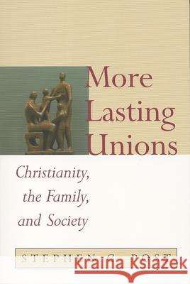 More Lasting Unions: Christianity, the Family and Society Post, Stephen Garrard 9780802847072