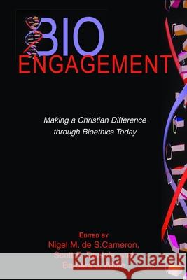 BioEngagement: Making a Christian Difference Through Bioethics Today Cameron, Nigel M. de S. 9780802847935 Wm. B. Eerdmans Publishing Company