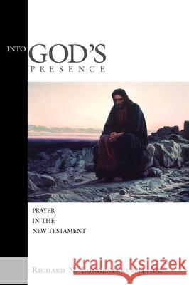 Into God's Presence: Prayer in the New Testament Longenecker, Richard N. 9780802848833 Wm. B. Eerdmans Publishing Company