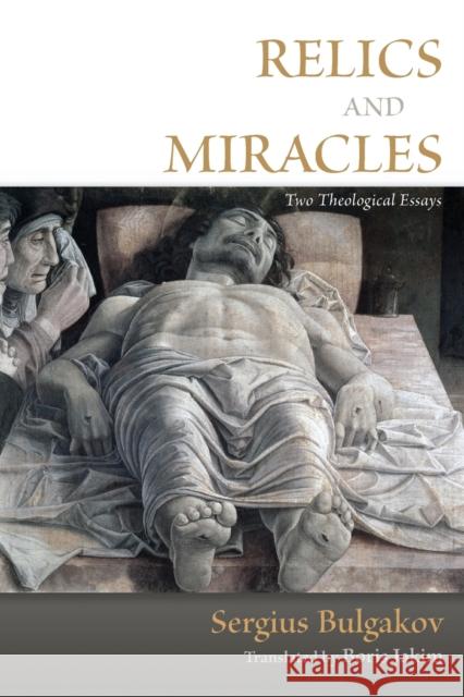 Relics and Miracles: Two Theological Essays Bulgakov, Sergius 9780802865311 Wm. B. Eerdmans Publishing Company