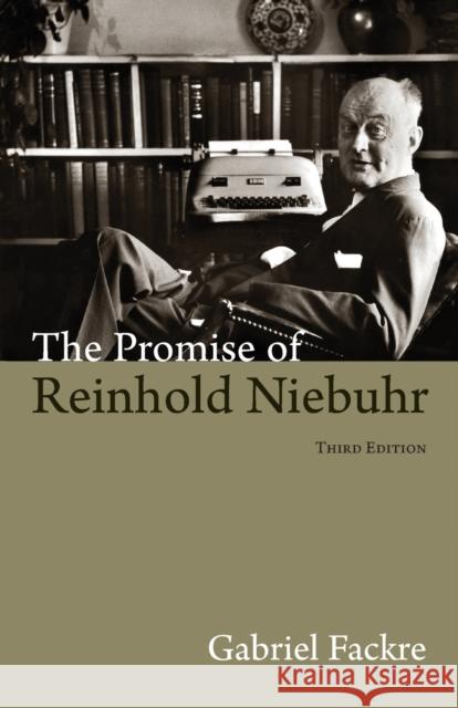 The Promise of Reinhold Niebuhr, Third Edition Fackre, Gabriel 9780802866103 Wm. B. Eerdmans Publishing Company