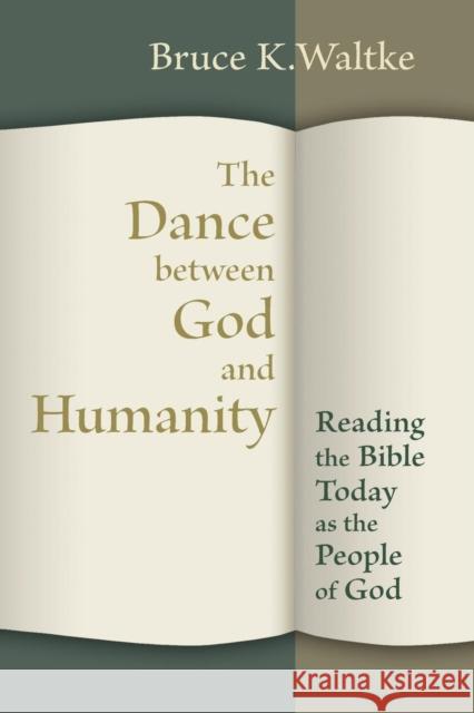 The Dance Between God and Humanity: Reading the Bible Today as the People of God Waltke, Bruce K. 9780802867360
