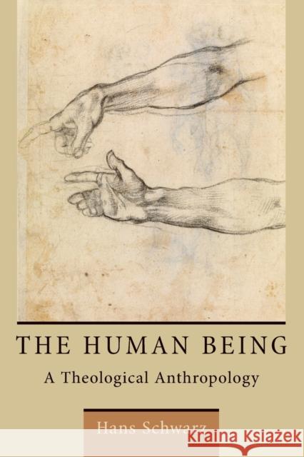 Human Being: A Theological Anthropology Schwarz, Hans 9780802870889 William B. Eerdmans Publishing Company