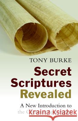 Secret Scriptures Revealed: A New Introduction to the Christian Apocrypha Tony Burke 9780802871312 William B. Eerdmans Publishing Company
