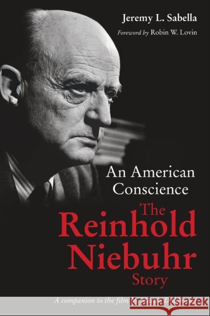 American Conscience: The Reinhold Niebuhr Story Sabella, Jeremy L. 9780802875273