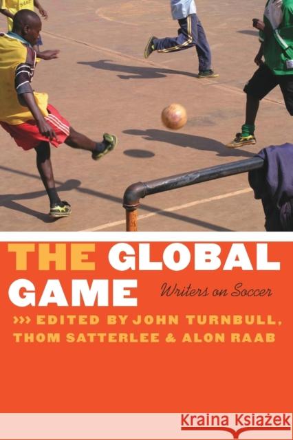 The Global Game: Writers on Soccer Turnbull, John 9780803210783 Bison Books